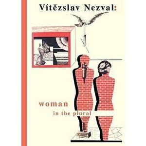 Woman in the Plural: Verse, Diary Entries, Poetry for the Stage, Surrealist Experiments, Hardcover - Vitezslav Nezval imagine