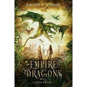 Empire of Dragons, Paperback - Rachel L. Schade imagine