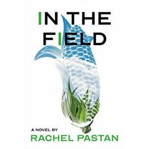 In the Field, Hardcover - Rachel Pastan imagine