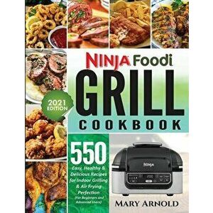 Ninja Foodi Grill Cookbook: 550 Easy, Healthy & Delicious Recipes for Indoor Grilling and Air Frying Perfection (for Beginners and Advanced Users) - M imagine