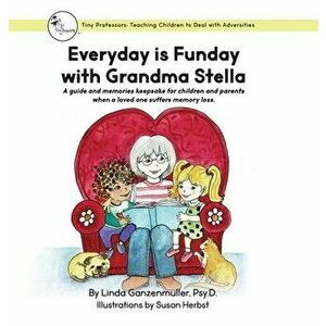Every Day is Funday with Grandma Stella: A guide and memories keepsake for children and parents when a loved one suffers memory loss. - Linda Ganzenmu imagine