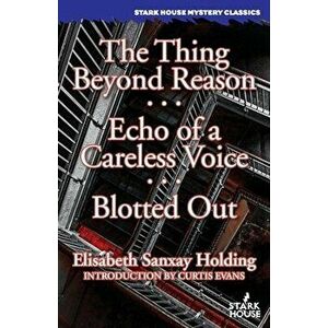 The Thing Beyond Reason / Echo of a Careless Voice / Blotted Out, Paperback - Elisabeth Sanxay Holding imagine