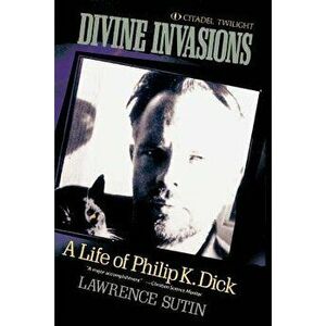 Divine Invasions: A Life of Philip K. Dick, Paperback - Lawrence Sutin imagine