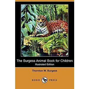 The Burgess Animal Book for Children (Illustrated Edition) (Dodo Press), Paperback - Thornton W. Burgess imagine