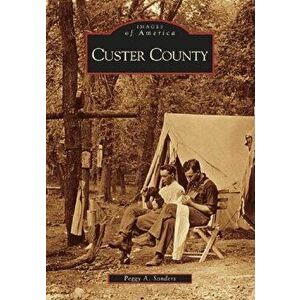 Custer County, Paperback - Peggy A. Sanders imagine