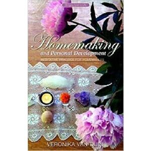 Homemaking and Personal Development: Meditative Practice for Homemakers, Paperback - Veronika Van Duin imagine
