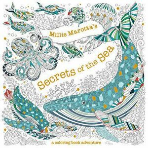 Millie Marotta's Secrets of the Sea: A Coloring Book Adventure, Paperback - Millie Marotta imagine