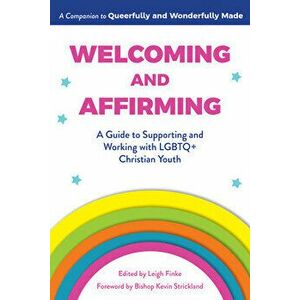 Welcoming and Affirming: A Guide to Supporting and Working with LGBTQ Christian Youth, Paperback - Leigh Finke imagine