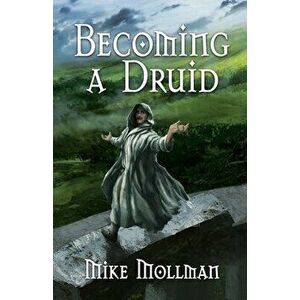 Becoming a Druid, Paperback - Mike Mollman imagine