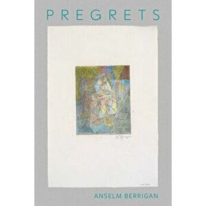 Pregrets, Paperback - Anselm Berrigan imagine