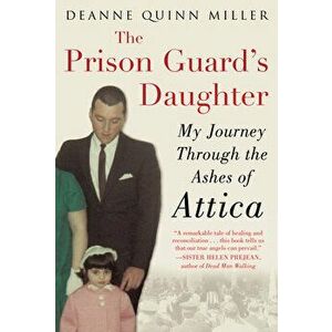 The Prison Guard's Daughter: My Journey Through the Ashes of Attica, Paperback - Deanne Quinn Miller imagine