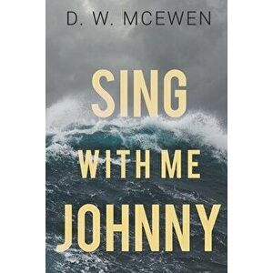 Sing with Me Johnny, Paperback - D. W. McEwen imagine