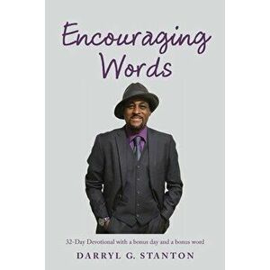Encouraging Words: 32-Day Devotional with a Bonus Day and a Bonus Word, Paperback - Darryl G. Stanton imagine