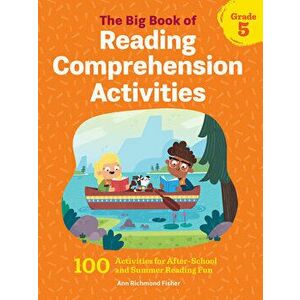 The Big Book of Reading Comprehension Activities, Grade 5: 100 Activities for After-School and Summer Reading Fun - Ann Richmond Fisher imagine