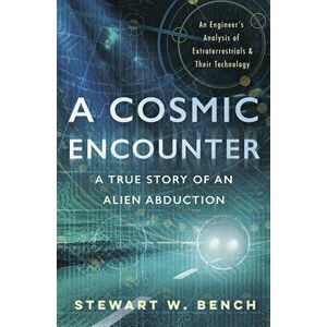A Cosmic Encounter: A True Story of an Alien Abduction, Paperback - Stewart W. Bench imagine