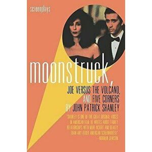 Moonstruck, Joe Versus the Volcano, and Five Corners: Screenplays, Paperback - John Patrick Shanley imagine
