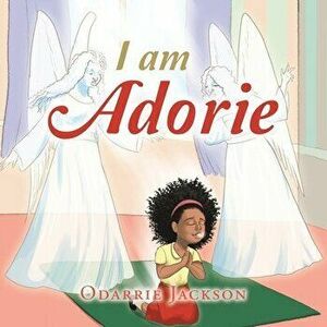 I Am Adorie, Paperback - Odarrie Jackson imagine