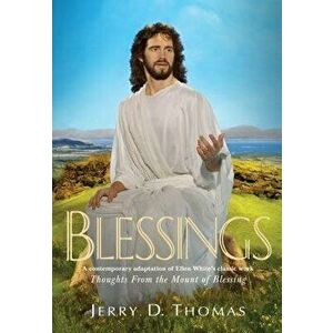 Blessings: A Contemporary Adaptation of Ellen White's Classic Work Thoughts from the Mount of Blessing, Hardcover - Jerry D. Thomas imagine