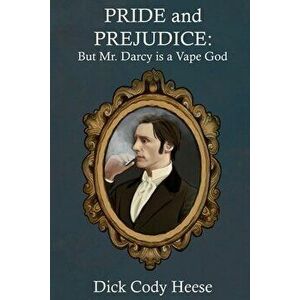 Pride and Prejudice: But Mr. Darcy is a Vape God, Paperback - Dick Cody Heese imagine
