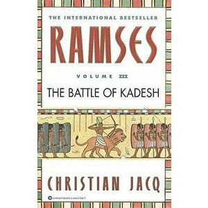 Ramses: The Battle of Kadesh - Volume III, Paperback - Christian Jacq imagine