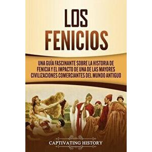 Los Fenicios: Una Guía Fascinante sobre la Historia de Fenicia y el Impacto de una de las Mayores Civilizaciones Comerciantes del Mu - Captivating His imagine