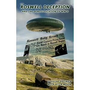 The Roswell Deception and the Demystification of World War II, Paperback - Douglas Dietrich imagine