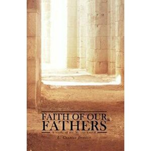 Faith of Our Fathers: A Study of the Nicene Creed, Paperback - L. Charles Jackson imagine