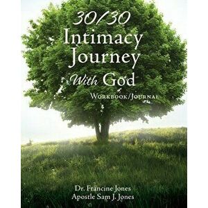 30/30 Intimacy Journey With God Workbook/Journal, Paperback - Francine Jones imagine