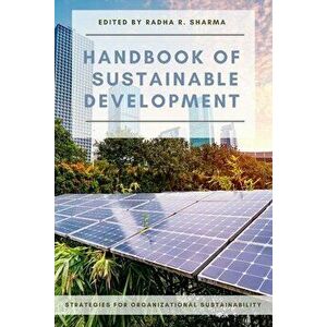 Handbook of Sustainable Development: Strategies for Organizational Sustainability, Paperback - Radha R. Sharma imagine