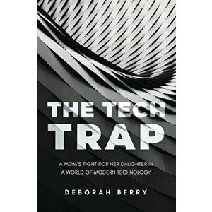 The Tech Trap, Paperback - Deborah Berry imagine