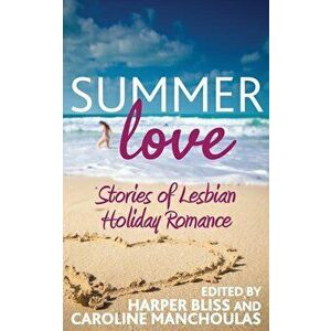 Summer Love: Stories of Lesbian Holiday Romance, Paperback - Harper Bliss imagine