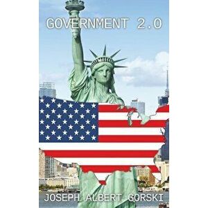 Government 2.0, Hardcover - Joseph Albert Gorski imagine
