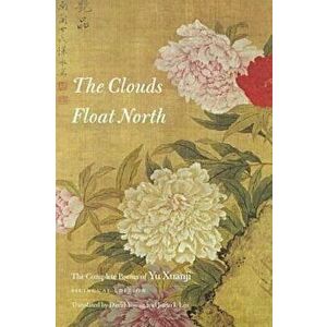 The Clouds Float North: The Complete Poems of Yu Xuanji, Paperback - *** imagine