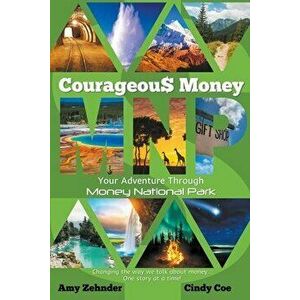 Courageous Money: Your Adventure Through Money National Park, Paperback - Amy Zehnder imagine