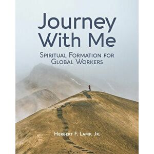 Journey With Me: Spiritual Formation for Global Workers, Paperback - Jr. Lamp, Herbert imagine