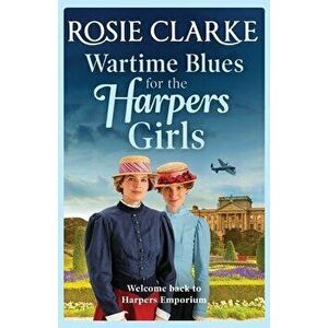 Wartime Blues for the Harpers Girls, Paperback - Rosie Clarke imagine
