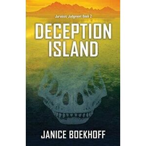 Deception Island (Jurassic Judgment Book 2), Paperback - Janice Boekhoff imagine