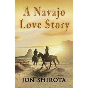 A Navajo Love story, Paperback - Jon Shirota imagine