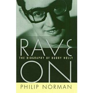 Rave on: The Biography of Buddy Holly, Paperback - Philip Norman imagine