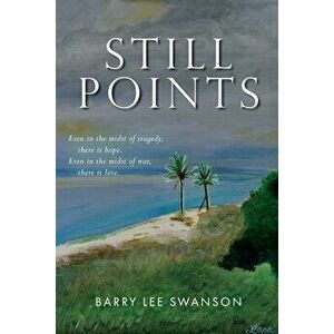 Still Points, Paperback - Barry Lee Swanson imagine