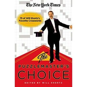 The New York Times the Puzzlemaster's Choice: 75 of Will Shortz's Favorite Crosswords, Paperback - *** imagine