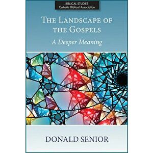 The Landscape of the Gospels: A Deeper Meaning, Paperback - Donald Senior imagine