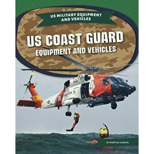 Us Coast Guard Equipment and Vehicles, Paperback - Martha London imagine