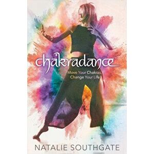 Chakradance, Paperback - Natalie Southgate imagine