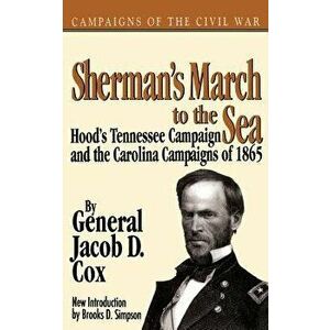 Sherman's March to the Sea: Hood's Tennessee Campaign and the Carolina Campaigns of 1865, Paperback - Jacob D. Cox imagine