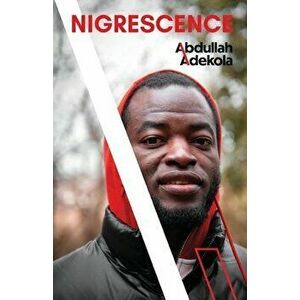 Nigrescence, Paperback - Abdullah Adekola imagine