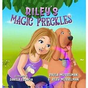 Riley's Magic Freckles, Hardcover - Riley Musselman imagine