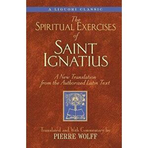 Spiritual Exercises of Saint Ignatiu: A New Translation from the Authorized Latin Text, Paperback - Pierre Wolff imagine