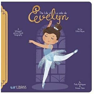 The Life Of/La Vida de Evelyn Cisneros, Board book - Patty Rodriguez imagine