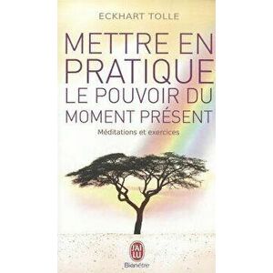 Mettre En Pratique Le Pouvoir Du Moment, Paperback - Eckhart Tolle imagine